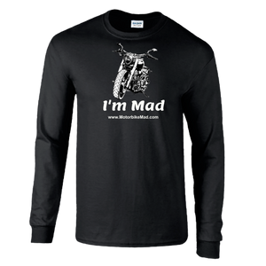 Motorbike Mad Long Sleeved Tee Shirt I'm Mad Motorbike Mad .com